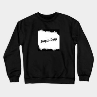 Stupid Deep Watercolor Crewneck Sweatshirt